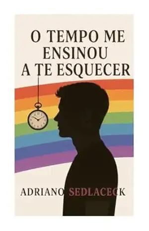 O TEMPO ME ENSINOU A TE ESQUECER – ADRIANO SEDLACECK O TEMPO ME ENSINOU A TE ESQUECER – ADRIANO SEDLACECK