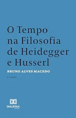 Capa do livro O Tempo na Filosofia de Heidegger e Husserl: 2ª edição - Bruno Alves Macedo