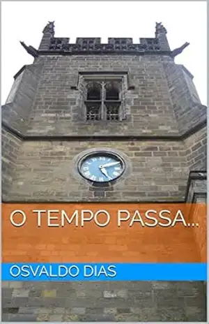O tempo passa… – Osvaldo Dias O tempo passa… – Osvaldo Dias