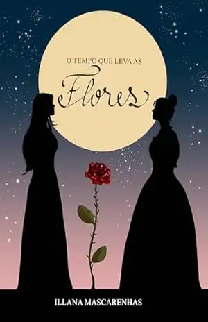 O tempo que leva as Flores – Illana Mascarenhas