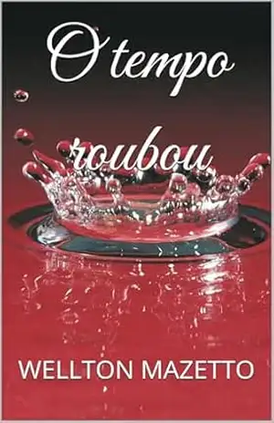 O tempo roubou – WELLTON MAZETTO