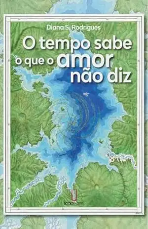 Capa do livro O Tempo Sabe o que o Amor Não Diz - Diana S. Rodrigues