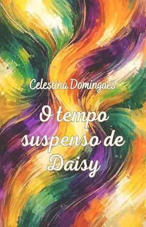 Capa do livro O tempo suspenso de Daisy - Celestina Domingues