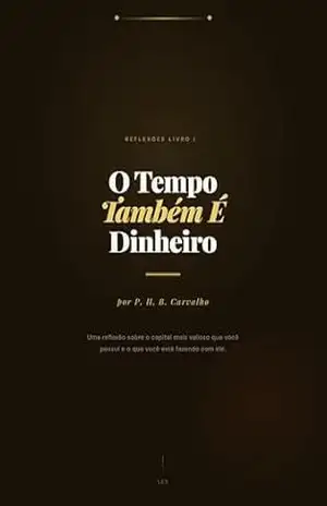 Capa do livro O Tempo também é Dinheiro: Reflexões Livro I - P. H. B. Carvalho