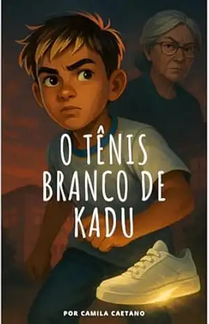 O Tênis Branco de Kadu (A Ordem dos Tênis Mágicos Livro 1) - Camila Almeida Caetano O Tênis Branco de Kadu (A Ordem dos Tênis Mágicos Livro 1) - Camila Almeida Caetano