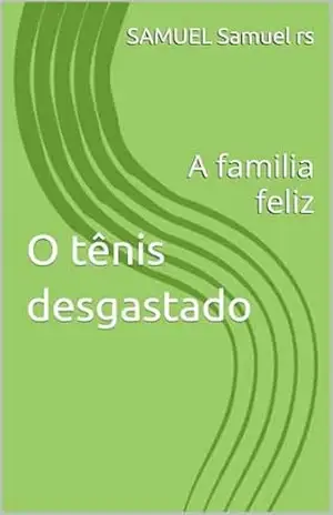 O tênis desgastado: A familia feliz - SAMUEL Samuel rs