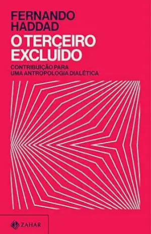 O terceiro excluído: Contribuição para uma antropologia dialética – Fernando Haddad