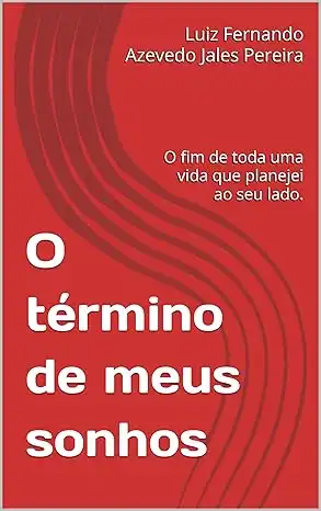 Baixar O término de meus sonhos: O fim de toda uma vida que planejei ao seu lado. pdf, epub, mobi, eBook