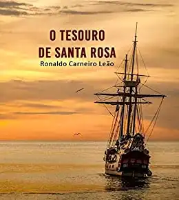 Baixar O Tesouro do Santa Rosa: A história de um grande tesouro ainda perdido na costa de Pernambuco pdf, epub, mobi, eBook