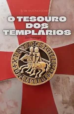 O Tesouro dos Templários: em Portugal – Ivair Antonio  Gomes