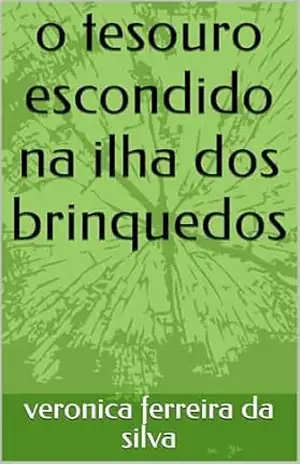 O tesouro escondido na ilha dos brinquedos - veronica ferreira da silva