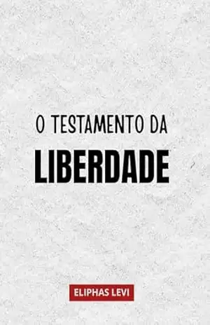 O Testamento da Liberdade – Eliphas  Levi