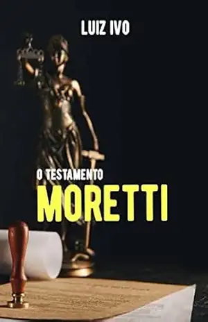 O TESTAMENTO MORETTI – LUIZ IVO O TESTAMENTO MORETTI – LUIZ IVO