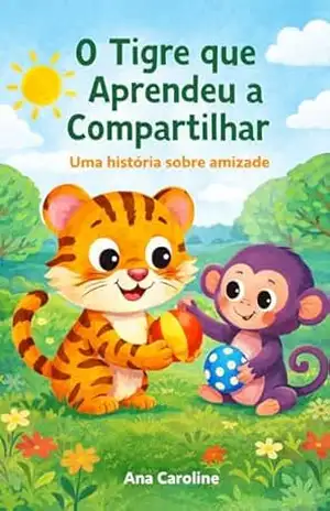 O Tigre que Aprendeu a Compartilhar – Warlas Lima O Tigre que Aprendeu a Compartilhar – Warlas Lima