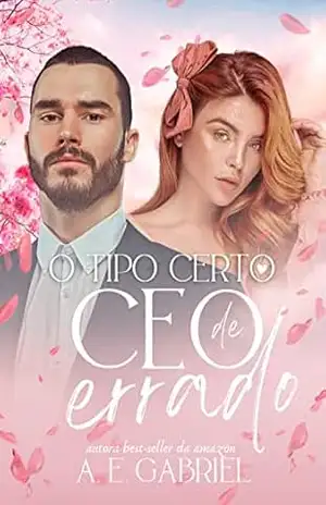 O TIPO CERTO DE CEO ERRADO – A. E. Gabriel O TIPO CERTO DE CEO ERRADO – A. E. Gabriel