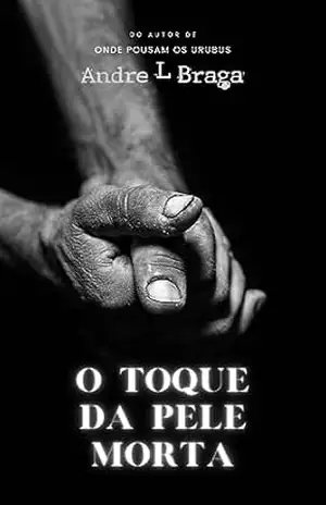 O Toque da Pele Morta – Andre L Braga