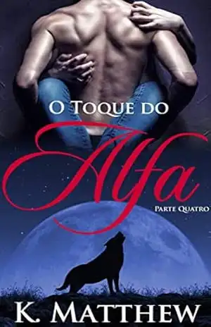 O Toque do Alfa: Parte Quatro – K. Matthew