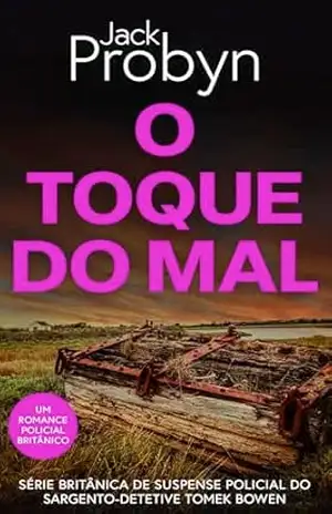 O Toque do Mal: Um Romance Policial Britânico Arrebatador (Série britânica de suspense policial do Sargento–Detetive Tomek Bowen Livro 3) – Jack Probyn