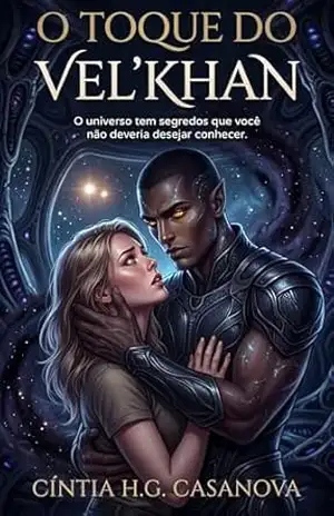 Capa do livro O Toque do Vel'Khan: O que acontece quando o mistério que você estuda decide estudar você? - Cíntia H.G. Casanova