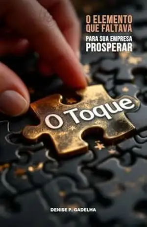 O TOQUE: O elemento que faltava para sua empresa prosperar – Denise P. Gadelha