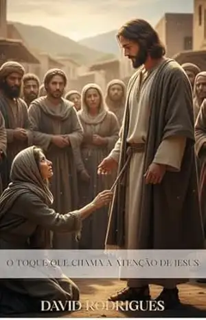 O TOQUE QUE CHAMA A ATENÇÃO DE JESUS – DAVID  RODRIGUES