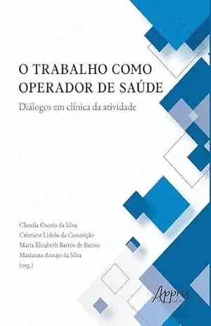 Capa do livro O Trabalho Como Operador de Saúde Diálogos em Clínica da Atividade - Claudia Osorio da Silva