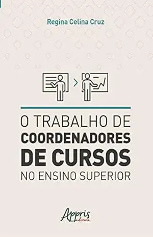 O Trabalho de Coordenadores de Cursos no Ensino Superior – Regina Celina Cruz O Trabalho de Coordenadores de Cursos no Ensino Superior – Regina Celina Cruz