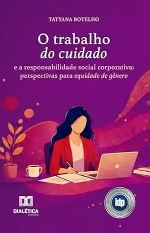 Capa do livro O Trabalho do Cuidado e a Responsabilidade Social Corporativa: Perspectivas para Equidade de Gênero - Tatyana Botelho