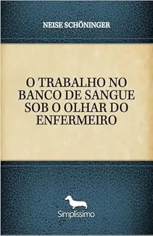Capa do livro O TRABALHO NO BANCO DE SANGUE SOB O OLHAR DO ENFERMEIRO - NEISE SCHÖNINGER