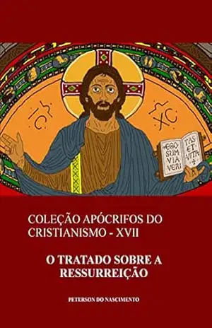 Capa do livro O Tratado sobre a Ressurreição (Coleção Apócrifos do Cristianismo Livro 17) - Peterson do Nascimento