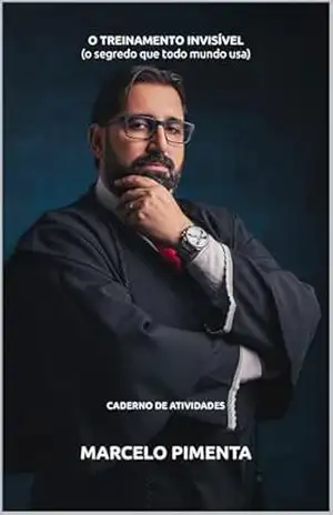 O TREINAMENTO INVISÍVEL: “O Segredo Que Todo Mundo Usa (Mas Ninguém Admite)” – Marcelo Pimenta