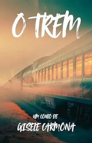Capa do livro O Trem - Gisele Carmona