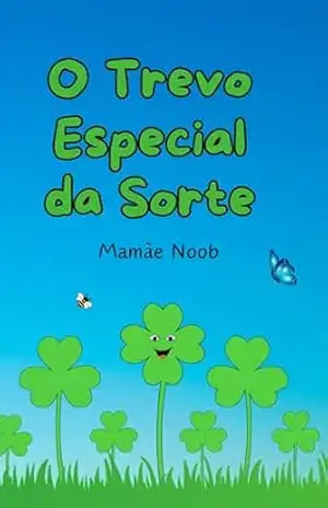 O Trevo Especial da Sorte: Descobrindo a Beleza de Ser Diferente (Coleção Flores do Meu Jardim) – Mamãe Noob