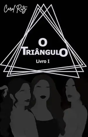 O Triângulo: Livro I – Carol Rutz O Triângulo: Livro I – Carol Rutz