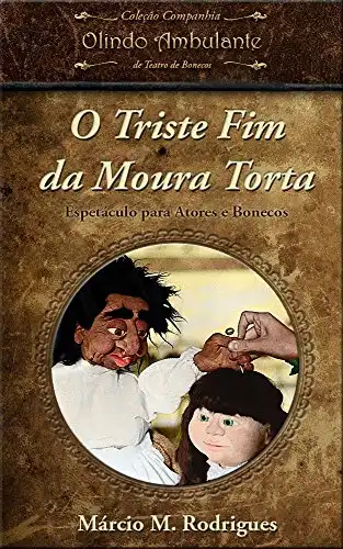 Baixar O Triste Fim da Moura Torta: Espetáculo para Atores e Bonecos pdf, epub, mobi, eBook