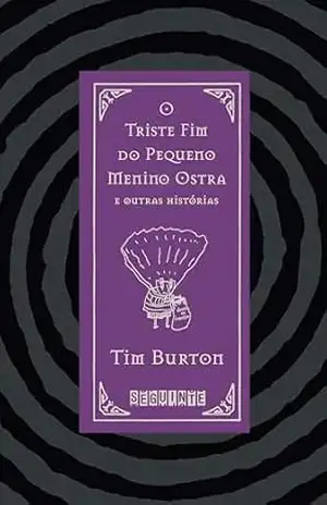 O triste fim do pequeno Menino Ostra e outras histórias: Edição bilíngue – Tim Burton