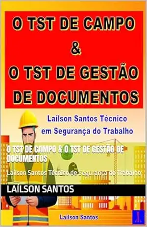 Capa do livro O TST de Campo & O TST de Gestão de documentos: Laílson Santos Técnico de Segurança do Trabalho - Laílson Santos