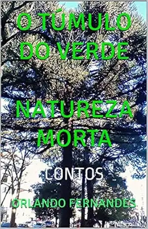 Capa do livro o Túmulo do Verde NATUREZA MORTA: Contos - Orlando Fernandes