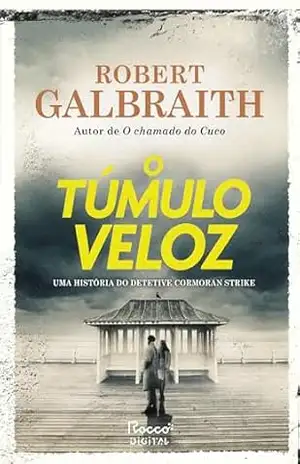 O túmulo veloz (Detetive Cormoran Strike Livro 7) – Robert Galbraith