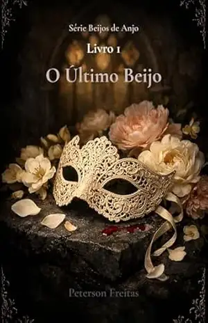O Ultimo Beijo (Beijos de Anjo Livro 1) – Peterson Freitas