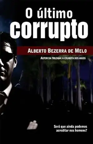 O ÚLTIMO CORRUPTO – ALBERTO BEZERRA DE MELO O ÚLTIMO CORRUPTO – ALBERTO BEZERRA DE MELO