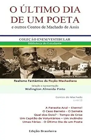 Capa do livro O ÚLTIMO DIA DE UM POETA E OUTROS CONTOS DE MACHADO DE ASSIS: Realismo Fantástico da Ficção Machadiana (Contos do Machado Livro 13) - Joaquim Maria Machado de Assis