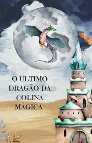 O Último Dragão da Colina: magica – Hanna Meury O Último Dragão da Colina: magica – Hanna Meury