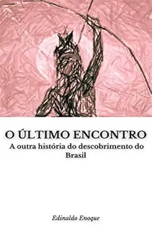 Capa do livro O Último Encontro: A Outra História do Descobrimento do Brasil - Edinaldo Enoque