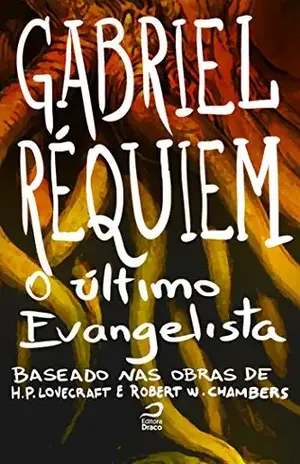 Capa do livro O último evangelista (Baseado na obra de H. P. Lovecraft e Robert W. Chambers) - Gabriel Réquiem