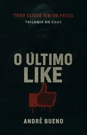 O Último Like: A Trilogia do Caos – Livro I – André  Bueno