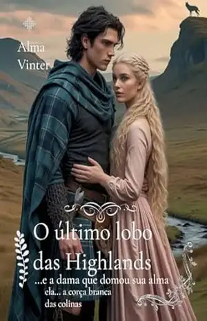 O último lobo das Highlands: …e a dama que domou sua alma (Entre a Honra e o Destino Livro 6) – Alma Vinter