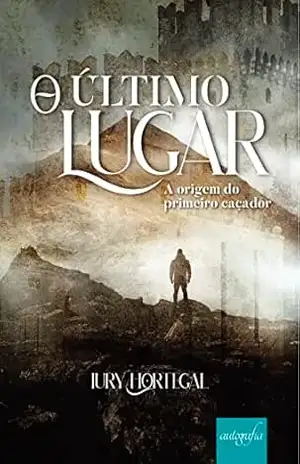 O Último Lugar: A origem do primeiro caçador. – lury Hortegal O Último Lugar: A origem do primeiro caçador. – lury Hortegal
