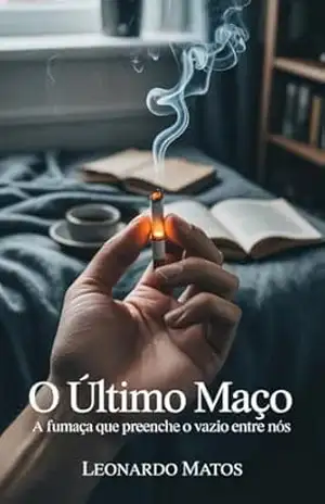 O Último Maço: A fumaça que preenche o vazio entre nós – Leonardo Matos O Último Maço: A fumaça que preenche o vazio entre nós – Leonardo Matos
