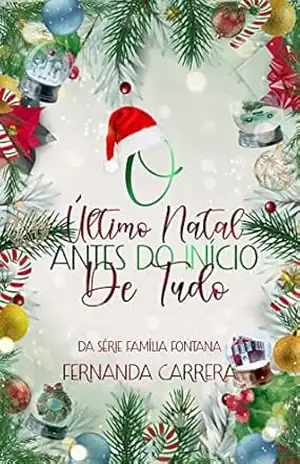 O último Natal antes do Início de tudo: ( Série Família Fontana – Livro 1.5) – Fernanda Carrera
